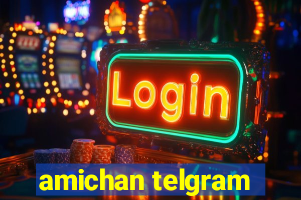 amichan telgram